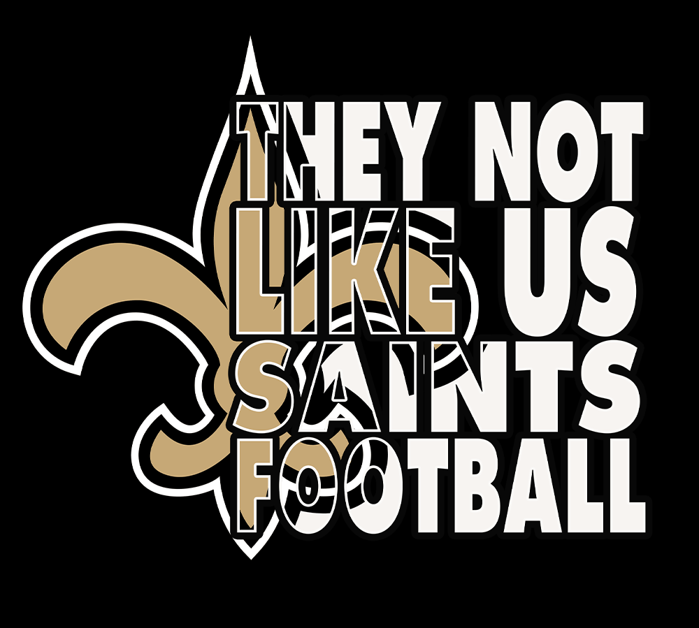 They Not Like Us saints football